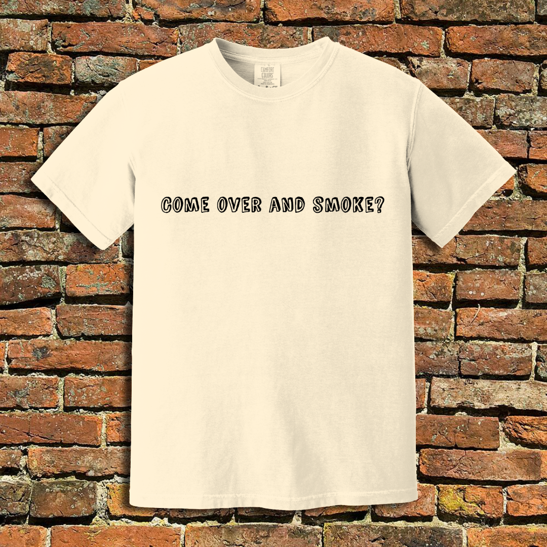 Come Over and Smoke T-Shirt