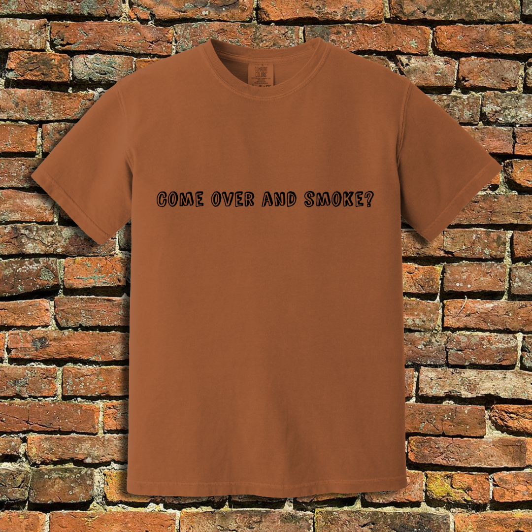 Come Over and Smoke T-Shirt