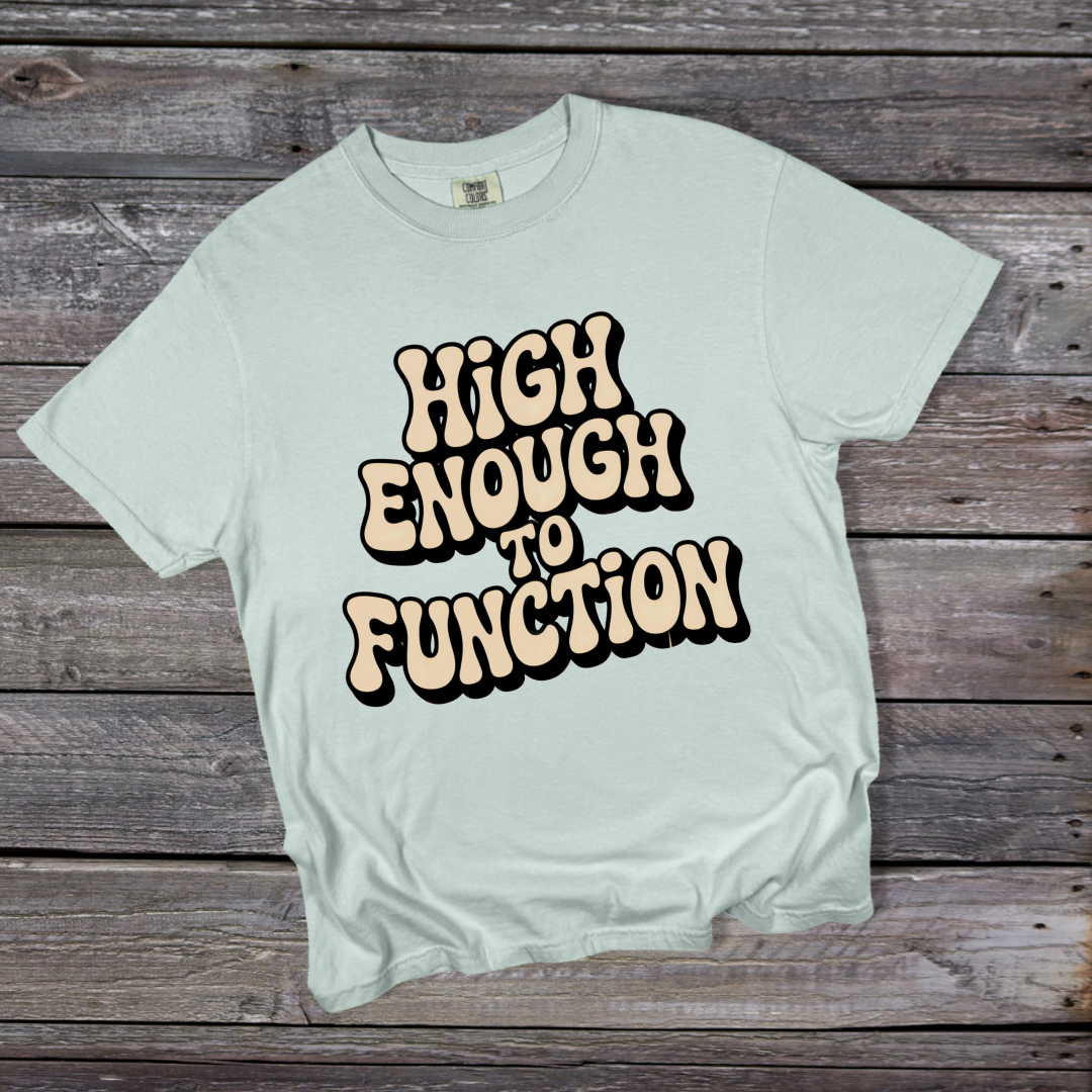High Enough to Function T-Shirt