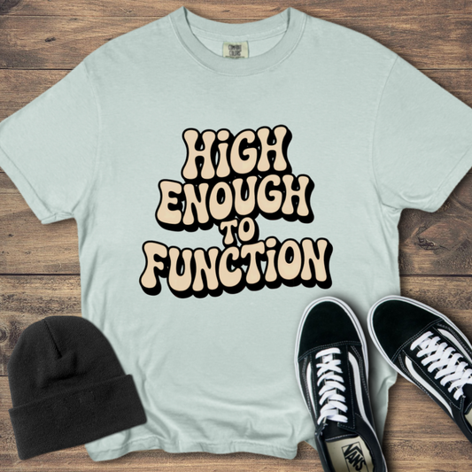 High Enough to Function T-Shirt