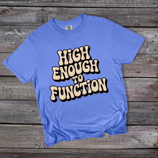 High Enough to Function T-Shirt