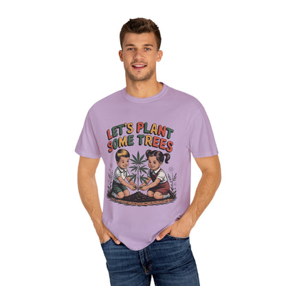 Let's Plant Some Trees T-Shirt