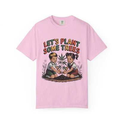 Let's Plant Some Trees T-Shirt