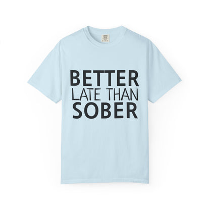Better Late Than Sober T-Shirt