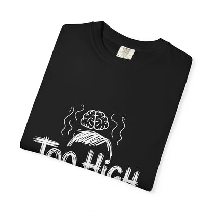 Too High to Function T-Shirt
