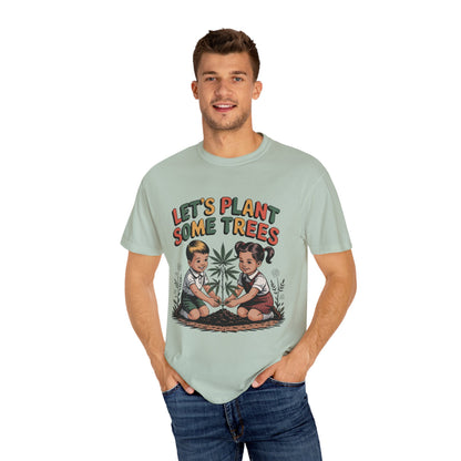 Let's Plant Some Trees T-Shirt