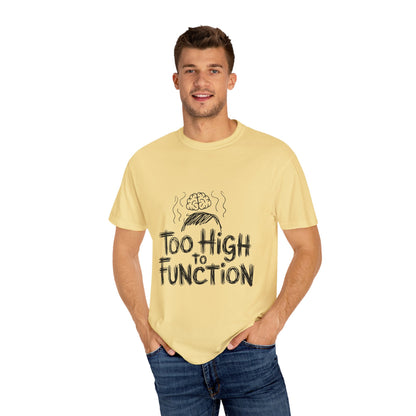Too High to Function T-Shirt