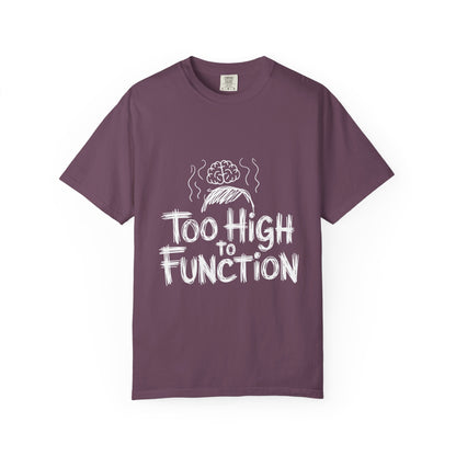 Too High to Function T-Shirt