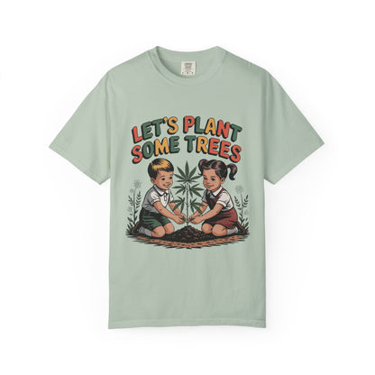 Let's Plant Some Trees T-Shirt