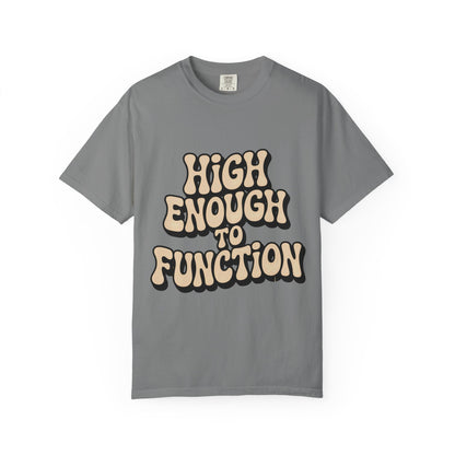 High Enough to Function T-Shirt