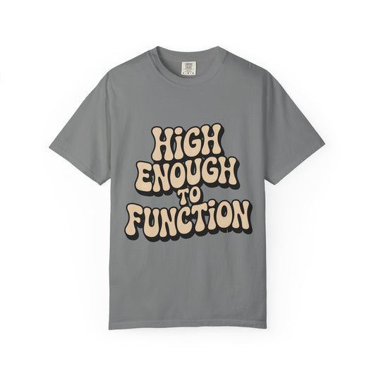 High Enough to Function T-Shirt