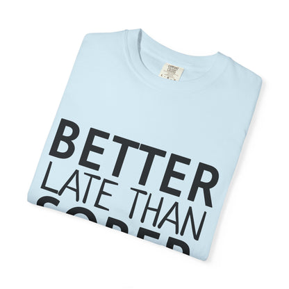 Better Late Than Sober T-Shirt