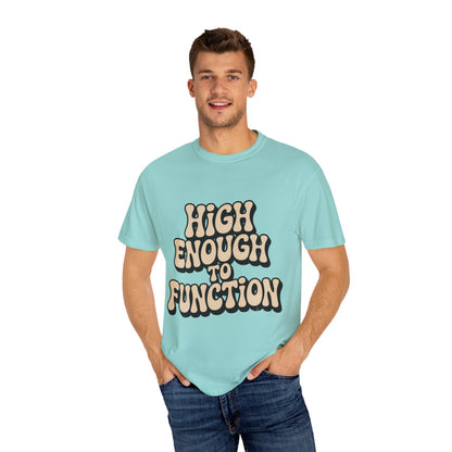 High Enough to Function T-Shirt