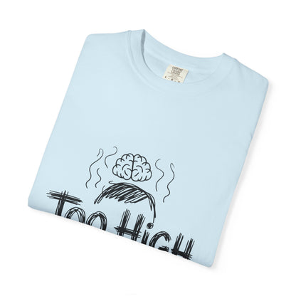 Too High to Function T-Shirt
