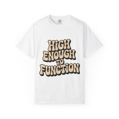 High Enough to Function T-Shirt