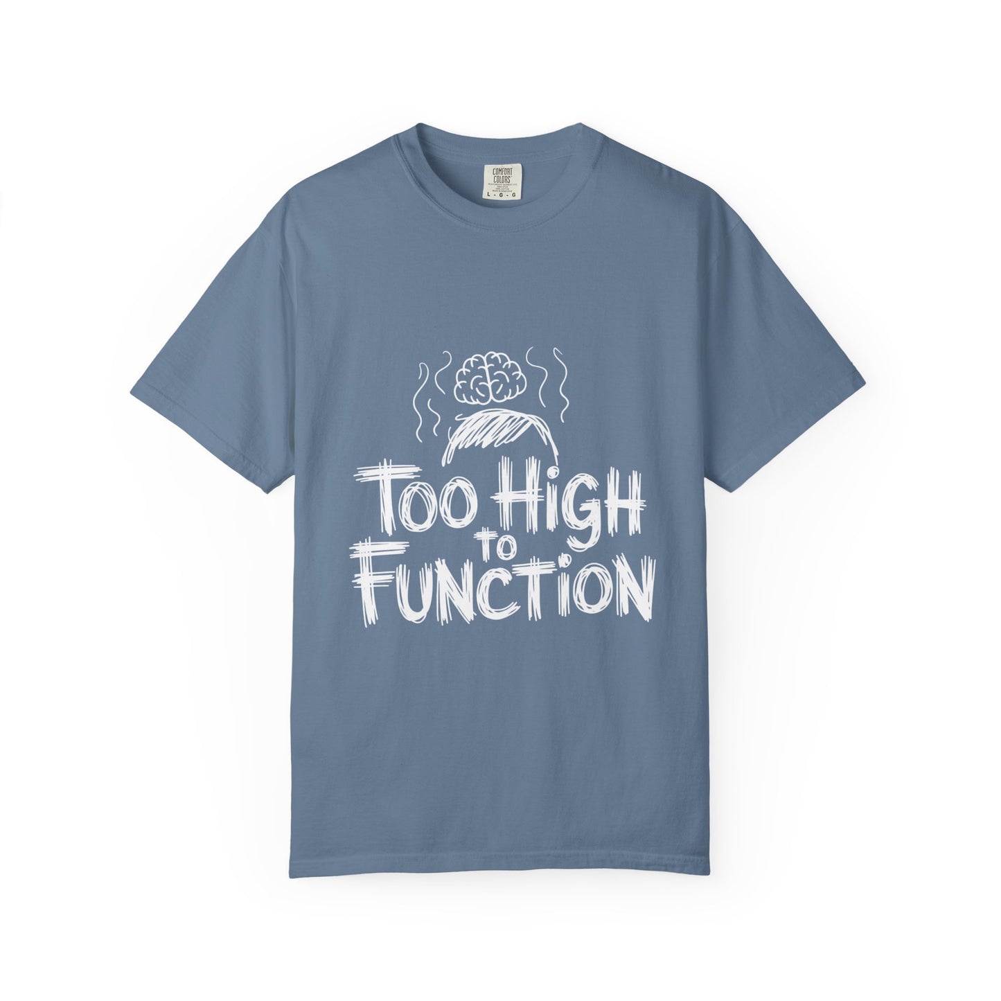Too High to Function T-Shirt