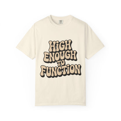 High Enough to Function T-Shirt