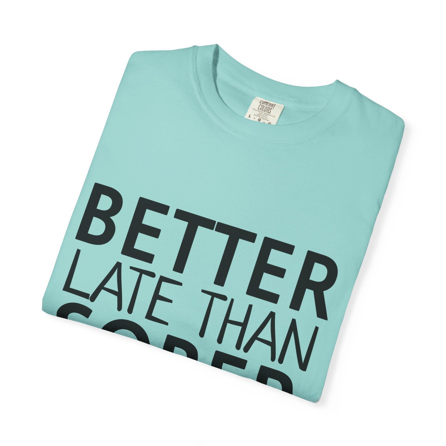 Better Late Than Sober T-Shirt