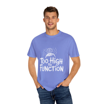 Too High to Function T-Shirt