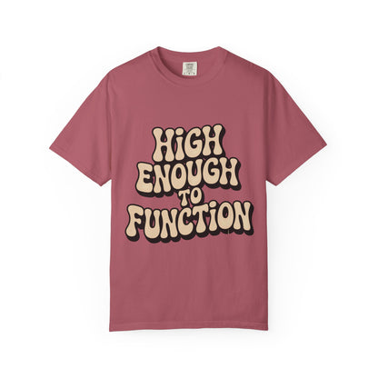 High Enough to Function T-Shirt