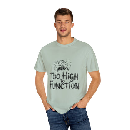 Too High to Function T-Shirt