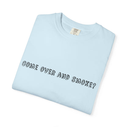 Come Over and Smoke T-Shirt