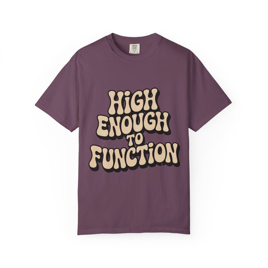 High Enough to Function T-Shirt