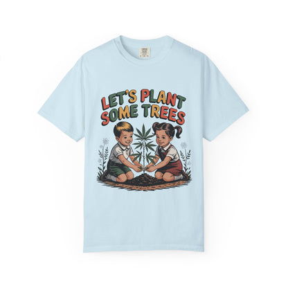 Let's Plant Some Trees T-Shirt