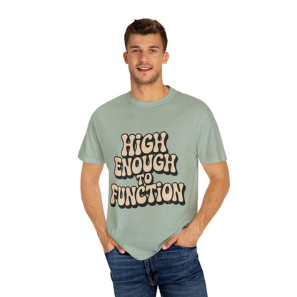 High Enough to Function T-Shirt