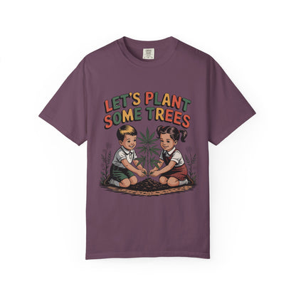 Let's Plant Some Trees T-Shirt