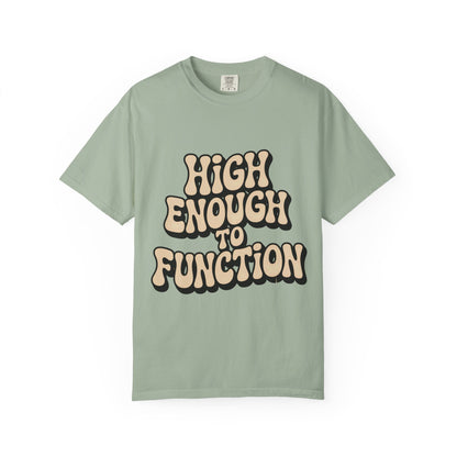High Enough to Function T-Shirt