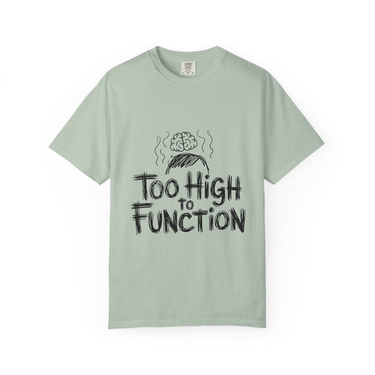 Too High to Function T-Shirt