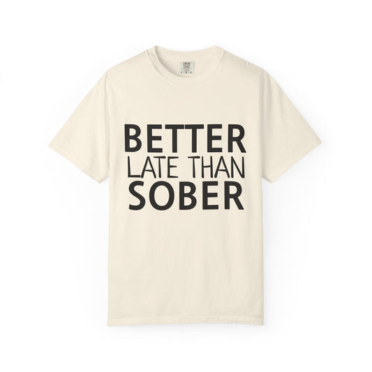 Better Late Than Sober T-Shirt