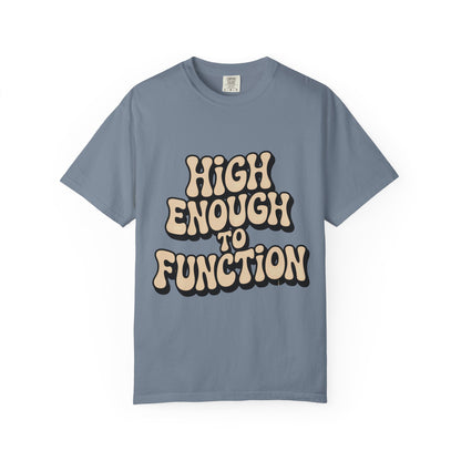 High Enough to Function T-Shirt