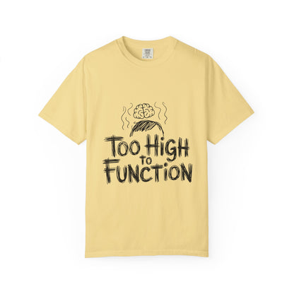 Too High to Function T-Shirt