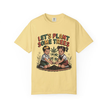Let's Plant Some Trees T-Shirt