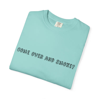 Come Over and Smoke T-Shirt