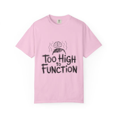 Too High to Function T-Shirt