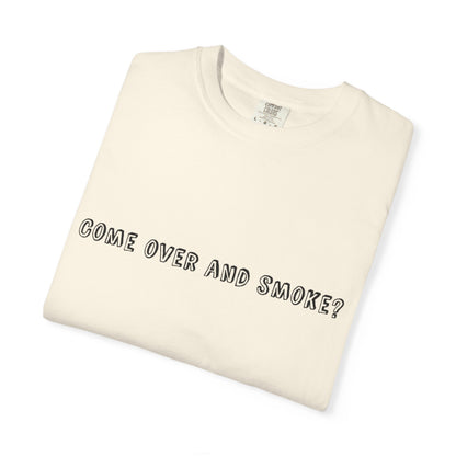 Come Over and Smoke T-Shirt