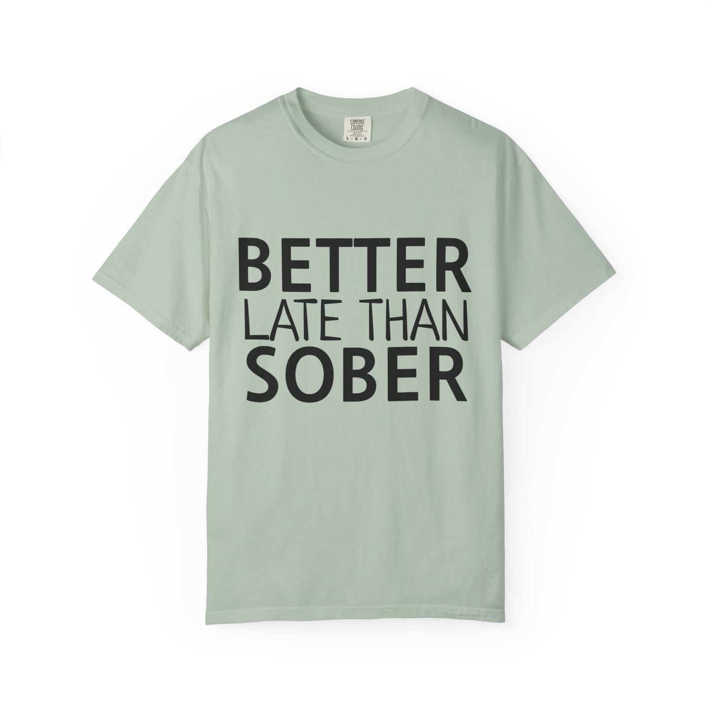 Better Late Than Sober T-Shirt