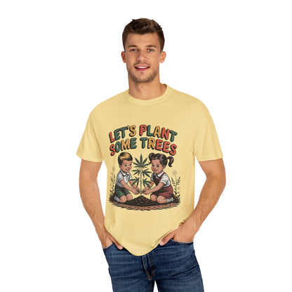 Let's Plant Some Trees T-Shirt