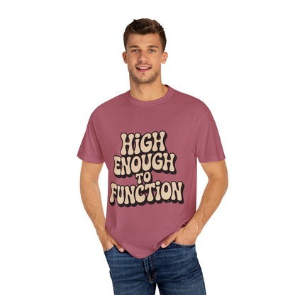 High Enough to Function T-Shirt