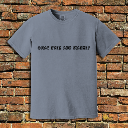 Come Over and Smoke T-Shirt