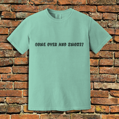 Come Over and Smoke T-Shirt