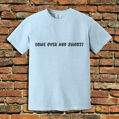 Come Over and Smoke T-Shirt