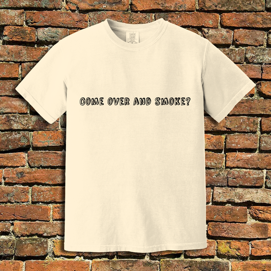 Come Over and Smoke T-Shirt