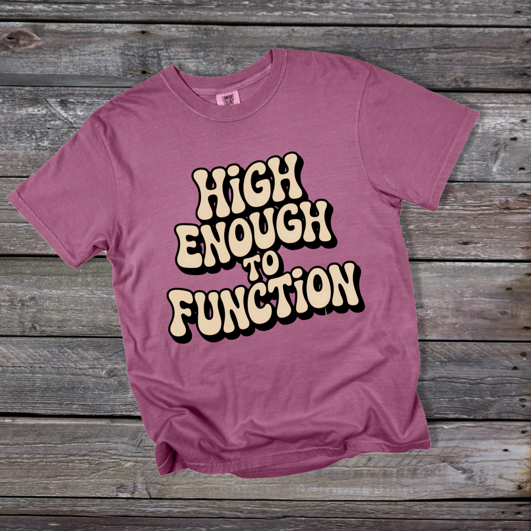 High Enough to Function T-Shirt