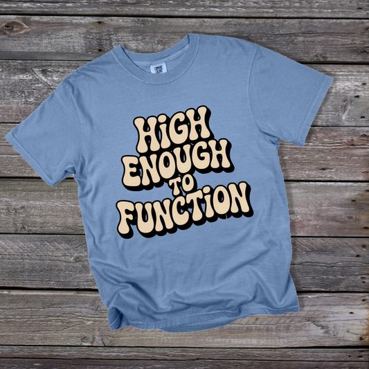 High Enough to Function T-Shirt