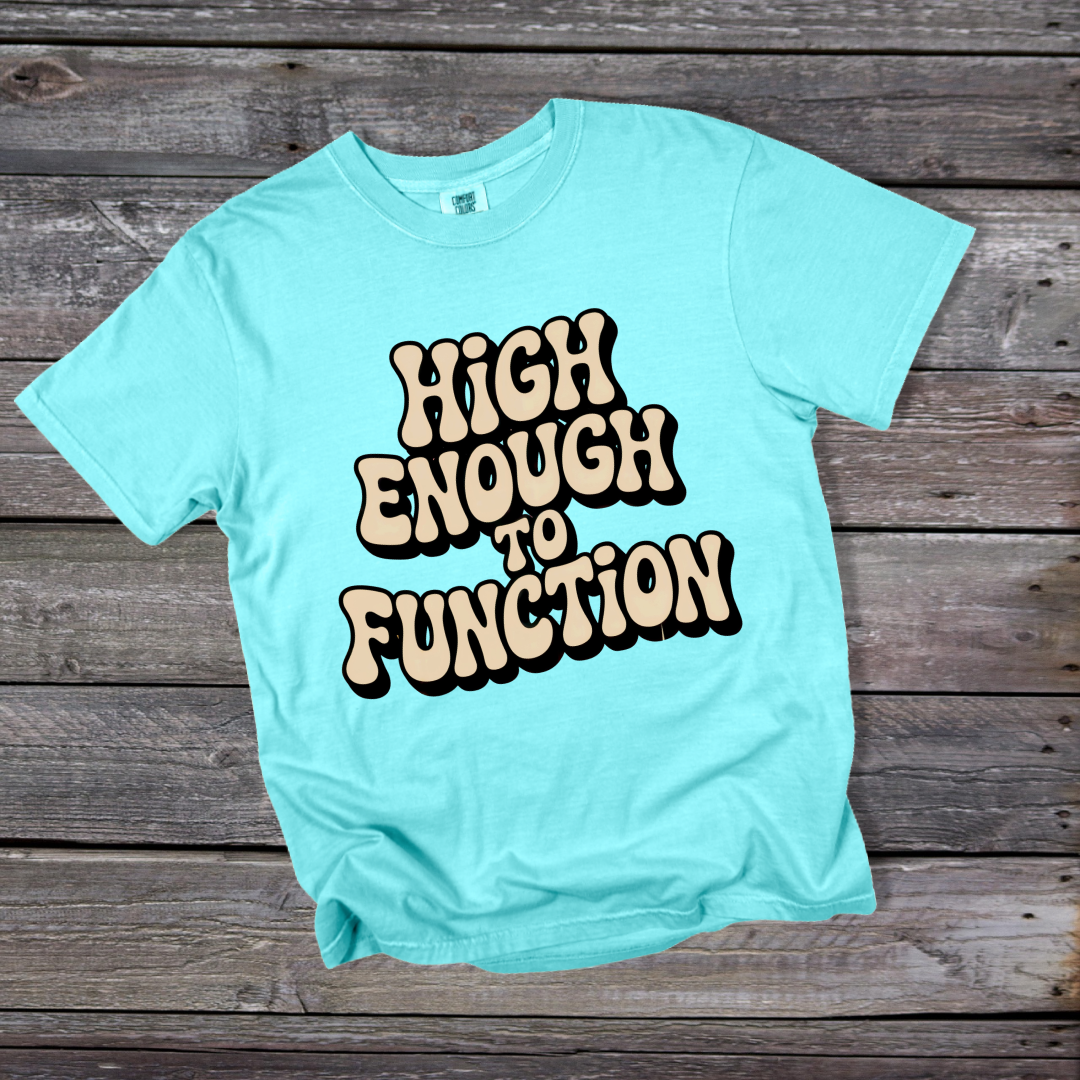 High Enough to Function T-Shirt