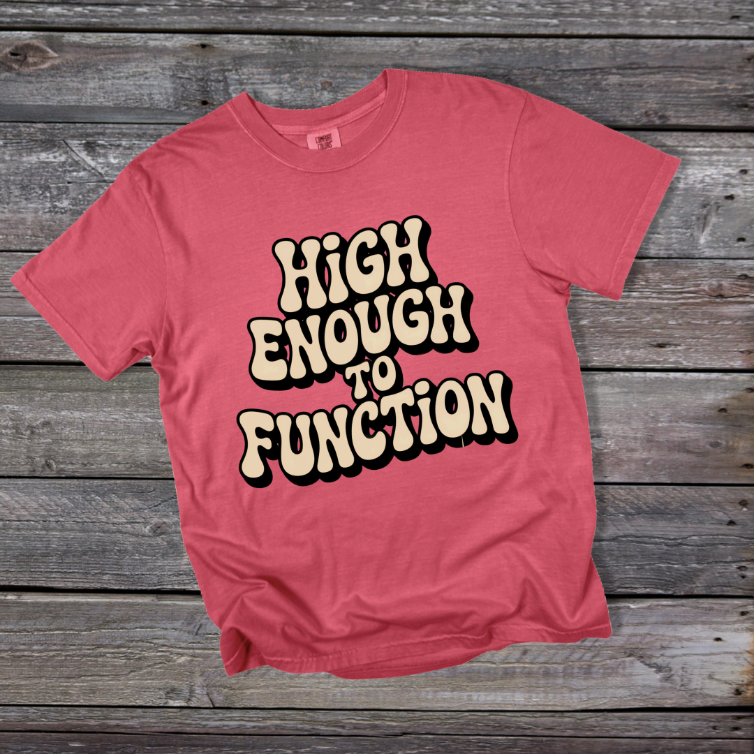 High Enough to Function T-Shirt